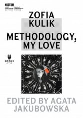 Zofia Kulik: Methodology, My Love - Zofia Kulik | mała okładka