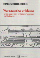 Warszawska enklawa Świat społeczny wyścigów konnych na Służewcu - Barbara Bossak-Herbst | mała okładka