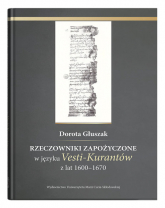 Rzeczowniki zapożyczone w języku Vesti-Kurantów z lat 1600 - 1670 - Dorota Głuszak | mała okładka