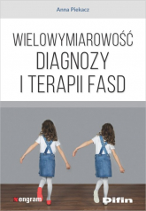 Wielowymiarowość diagnozy i terapii FASD - Anna Piekacz | mała okładka