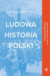 Ludowa historia Polski  - Leszczyński Adam | mała okładka