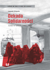 Dekada Solidarności Łódź w latach 1980-1989 - Leszek Olejnik | mała okładka