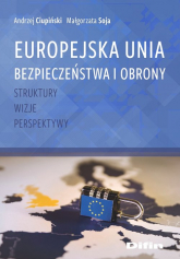 Europejska Unia Bezpieczeństwa i Obrony Struktury, wizje, perspektywy - Soja Małgorzata | mała okładka