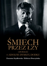 Śmiech przez łzy Opowieść o Adolfie Dymszy Dodku - Draczyńska Elżbieta, Szydłowska Zuzanna | mała okładka