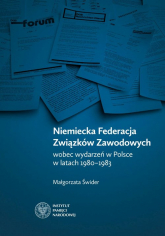 Niemiecka Federacja Związków Zawodowych wobec wydarzeń w Polsce w latach 1980-1983 - Małgorzata Świder | mała okładka