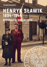 Henryk Sławik 1894-1944 Biografia socjalisty. - Kurpierz Tomasz | mała okładka