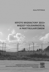 Kryzys migracyjny 2015+ między solidarnością a partykularyzmem - Anna Potyrała | mała okładka