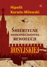 Śmiertelne niebezpieczeństwa rewolucji rosyjskiej - Hipolit Korwin-Milewski | mała okładka