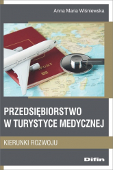 Przedsiębiorstwo w turystyce medycznej Kierunki rozwoju - Wiśniewska Anna Maria | mała okładka