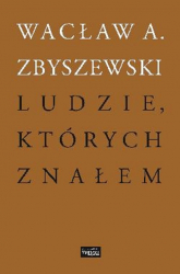 Ludzie, których znałem - Wacław A Zbyszewski | mała okładka