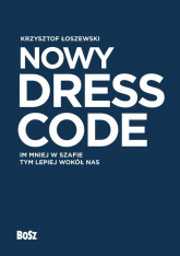 Nowy Dress Code Im mniej w szafie tym lepiej wokół nas - Krzysztof Łoszewski | mała okładka