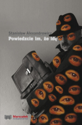 Powiedzcie im że idę Obserwacja profetyczna w obrazach - Stanisław Alexandrowicz | mała okładka