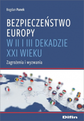 Bezpieczeństwo Europy w II i III dekadzie XXI wieku Zagrożenia i wyzwania - Bogdan Panek | mała okładka