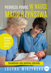 Pierwsza pomoc w nauce macierzyństwa Sprawdzone rady położnej rodzinnej - Lucyna Mirzyńska | mała okładka