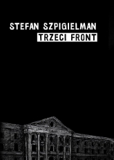 Trzeci front O wojnie wielkich Niemiec z Żydami Warszawy 1939-1943 - Stefan Szpigielman | mała okładka