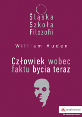 Śląska Szkoła Filozofii Człowiek wobec faktu bycia teraz - Auden William C. | mała okładka