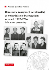 Uczestnicy konspiracji uczniowskiej w województwie białostockim w latach 1947-1956 Informator personalny - Pauliński Andrzej Jarosław | mała okładka