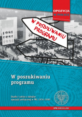 W poszukiwaniu programu Studia i szkice z dziejów opozycji politycznej w PRL 1956-1989 -  | mała okładka