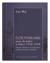 Dziennikarki prasy dla kobiet w Polsce 1918-1939. Portret zbiorowy na podstawie publicystycznego samoopisu - Maj Ewa | mała okładka