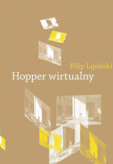 Hopper wirtualny Obrazy w pamiętającym spojrzeniu - Filip Lipiński | mała okładka