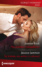 Na przekór rozsądkowi Tej kobiety nie wolno ci całować - Jessica Lemmon, Rock Joanne | mała okładka