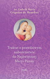 Traktat o prawdziwym nabożeństwie do Najświętszej Maryi Panny - Grignion de Montfort Ludwik Maria | mała okładka