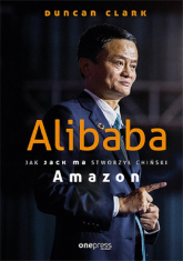 Alibaba Jak Jack Ma stworzył chiński Amazon - Duncan Clark | mała okładka