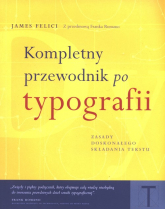 Kompletny przewodnik po typografii Zasady doskonałego składania tekstu - James Felici | mała okładka