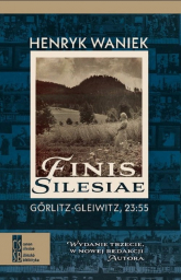 Finis Silesiae. Görlitz - Gleiwitz, 23:55 - Henryk Waniek | mała okładka