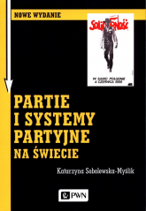 Partie i systemy partyjne na świecie - Katarzyna Sobolewska-Myślik | mała okładka