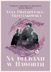 Na plebanii w Haworth - Anna Przedpełska-Trzeciakowska | mała okładka