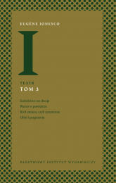 Teatr Tom 3: Szaleństwo we dwoje, Pieszo w powietrzu, Król umiera, czyli ceremonie, Głód i pragnienie - Eugne Ionesco | mała okładka