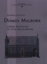 Domus Malbork Zamek krzyżacki w typie regularnym - Kazimierz Pospieszny | mała okładka