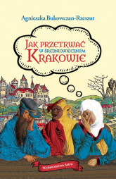 Jak przetrwać w średniowiecznym Krakowie - Agnieszka Bukowczan-Rzeszut | mała okładka