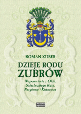 Dzieje rodu Zubrów Wspomnienia z Olch, Szlacheckiego Kąta, Pacykowa i Kotuzowa - Roman Zuber | mała okładka