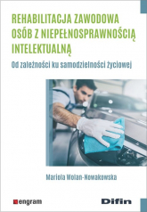 Rehabilitacja zawodowa osób z niepełnosprawnością intelektualną Od zależności ku samodzielności życiowej - Wolan-Nowakowska Mariola | mała okładka