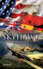 Eskadra lotnicza Skyhawk początek - Anna Więcek | mała okładka