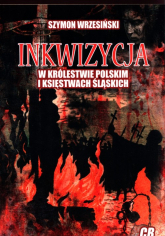 Inkwizycja w Królestwie Polskim i Księstwach Śląskich - Szymon Wrzesiński | mała okładka