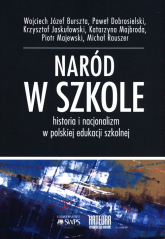 Naród w szkole Historia i nacjonalizm w polskiej edukacji szkolnej - Praca zbiorowa | mała okładka