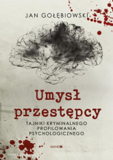 Umysł przestępcy Tajniki kryminalnego profilowania psychologicznego - Gołębiowski Jan | mała okładka
