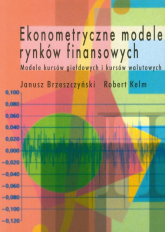 Ekonometryczne modele rynków finansowych Modele kursów giełdowych i kursów walutowych - Brzeszczyński Janusz, Kelm Robert | mała okładka