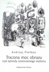 Tracona moc obrazu czyli epizody nowoczesnego realizmu - Andrzej Pieńkos | mała okładka