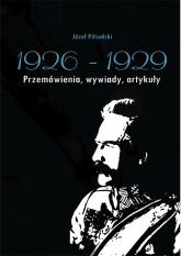 Józef Piłsudski 1926-1929 Przemówienia, wywiady, artykuły - Anusz Antoni | mała okładka