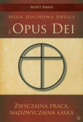 Zwyczajna praca nadzwyczajna łaska Moja duchowa droga z Opus Dei - Scott Hahn | mała okładka