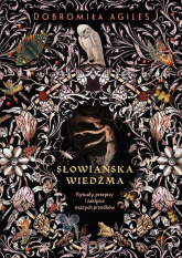 Słowiańska wiedźma Rytuały, przepisy i zaklęcia naszych przodków - Dobromiła Agiles | mała okładka