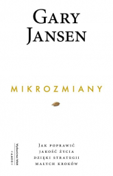 Mikrozmiany Jak poprawić jakość życia dzięki strategii małych kroków - Gary Jansen | mała okładka
