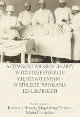 Aktywności polskich lekarzy w dwudziestoleciu międzywojennym - w stulecie powołania izb lekarskich -  | mała okładka