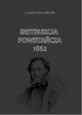 Instrukcja Powstańcza 1862 - Ludwik Mierosławski | mała okładka