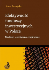 Efektywność funduszy inwestycyjnych w Polsce Studium teoretyczno - empiryczne - Anna Zamojska | mała okładka