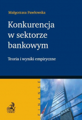 Konkurencja w sektorze bankowym Teoria i wyniki empiryczne - Pawłowska Małgorzata | mała okładka